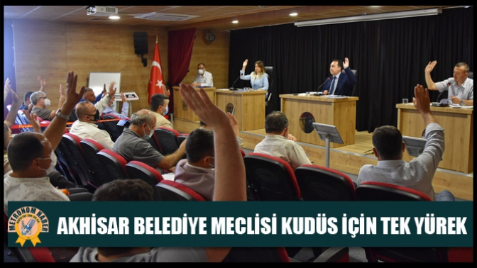 Akhisar Belediye Meclisi Kudüs için tek yürek