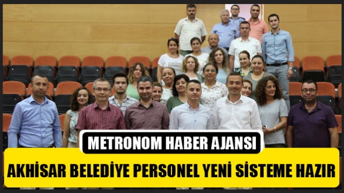 Akhisar Belediye Personel Yeni Sisteme Hazır