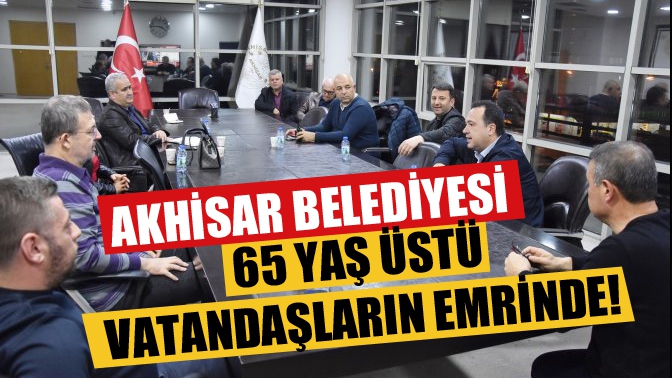 Akhisar Belediyesi 65 Yaş Üstü Vatandaşların Emrinde