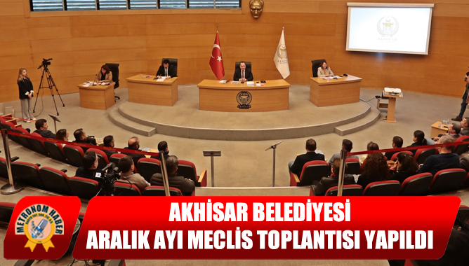 Akhisar Belediyesi Aralık Ayı Meclis Toplantısı Yapıldı