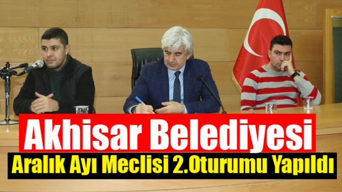 Akhisar Belediyesi Aralık ayı meclisi 2.oturumu yapıldı