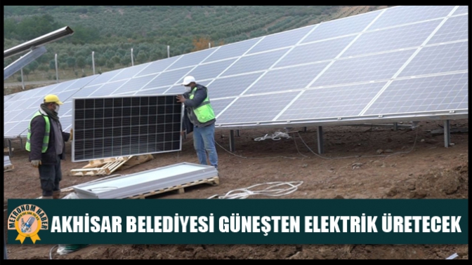 Akhisar Belediyesi Güneşten Elektrik Üretecek