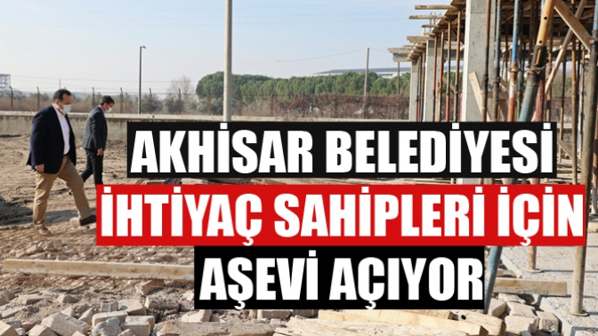 Akhisar Belediyesi İhtiyaç Sahipleri İçin Aşevi Açıyor