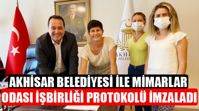 AKHİSAR BELEDİYESİ İLE MİMARLAR ODASI İŞBİRLİĞİ PROTOKOLÜ İMZALADI