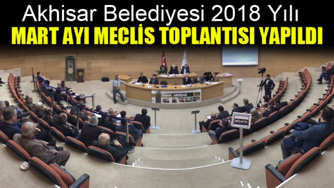 Akhisar Belediyesi Mart ayı meclis toplantısı yapıldı