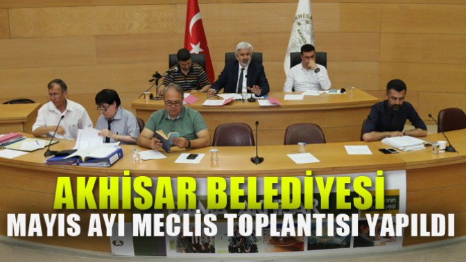 Akhisar Belediyesi Mayıs ayı meclis toplantısı yapıldı