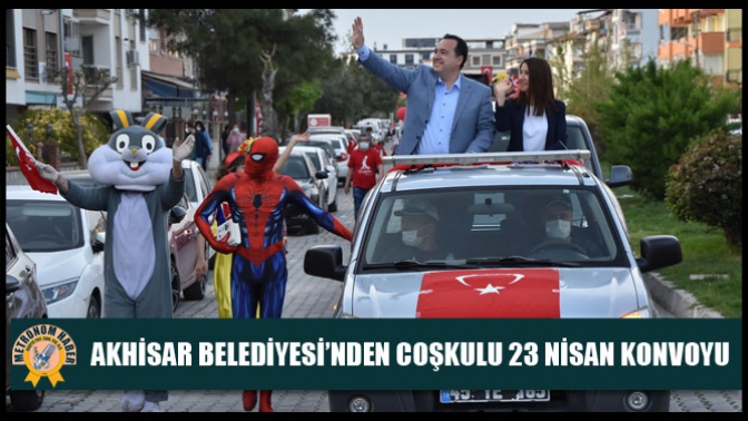 Akhisar Belediyesi’nden coşkulu 23 Nisan konvoyu