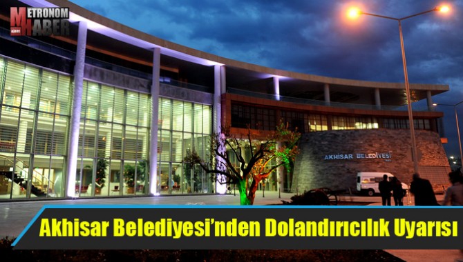 Akhisar Belediyesi’nden Dolandırıcılık Uyarısı