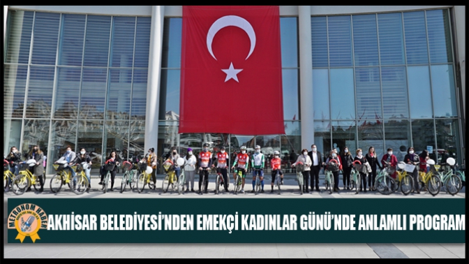 Akhisar Belediyesi’nden Emekçi Kadınlar Günü’nde Anlamlı Program