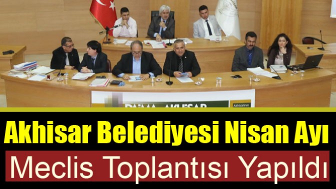 Akhisar Belediyesi Nisan Ayı Meclis Toplantısı Yapıldı