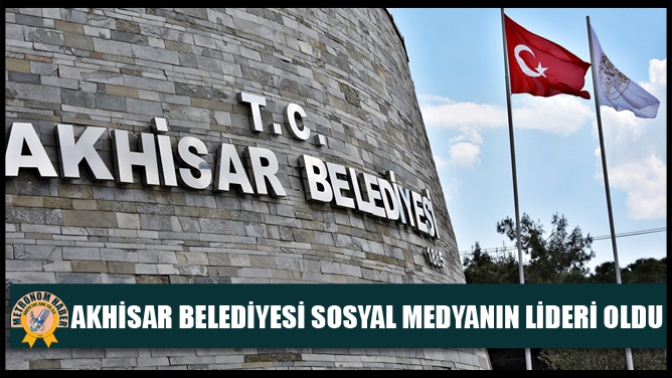 Akhisar Belediyesi Sosyal Medyanın Lideri Oldu