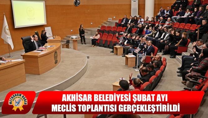 Akhisar Belediyesi Şubat Ayı Meclis Toplantısı Gerçekleştirildi