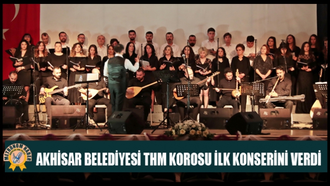 Akhisar Belediyesi THM Korosu ilk konserini verdi