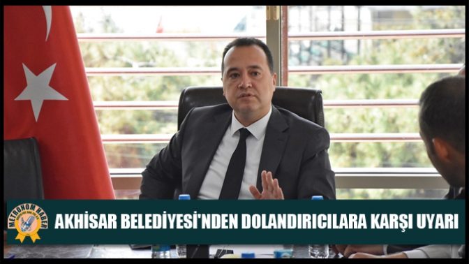 Akhisar Belediyesinden Dolandırıcılara Karşı Uyarı