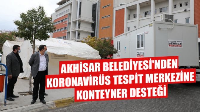 Akhisar Belediyesinden Koronavirüs Tespit Merkezine Konteyner Desteği