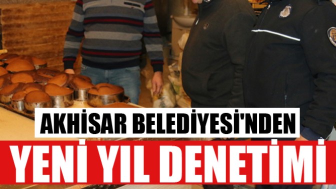 Akhisar Belediyesinden yeni yıl denetimi