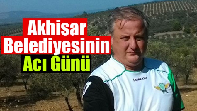 Akhisar Belediyesinin Acı Günü