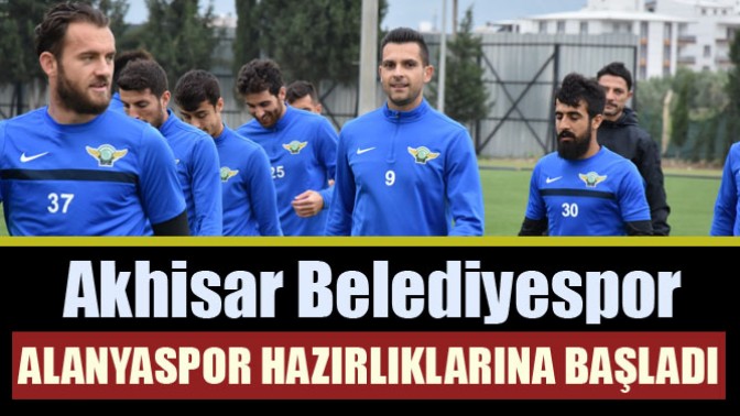 Akhisar Belediyespor, Alanyaspor hazırlıklarına başladı