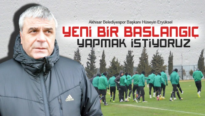 Akhisar Belediyespor Başkanı Eryüksel; Yeni Bir Başlangıç Yapmak İstiyoruz