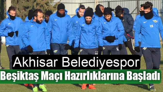 Akhisar Belediyespor Beşiktaş Maçı Hazırlıklarına Başladı