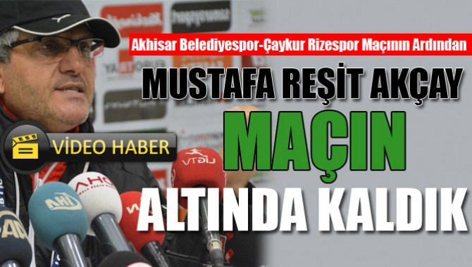 Akhisar Belediyespor-Çaykur Rizespor Maçının Ardından