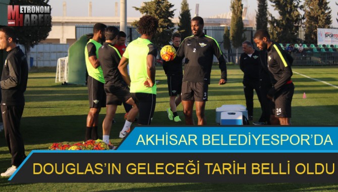 AKHİSAR BELEDİYESPOR’DA DOUGLAS’IN GELECEĞİ TARİH BELLİ OLDU