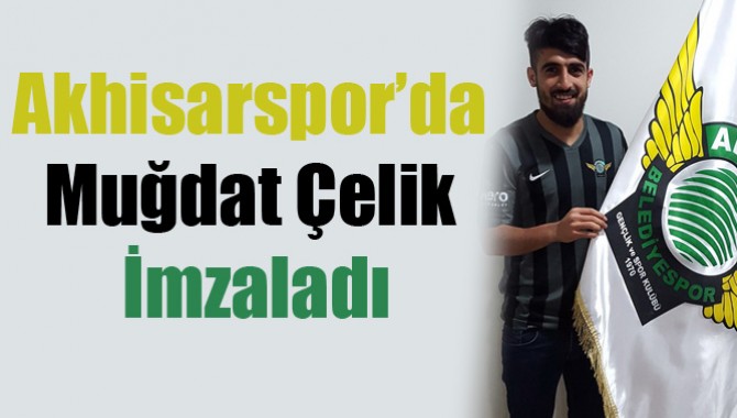 Akhisar Belediyespor’da Muğdat Çelik İmzaladı