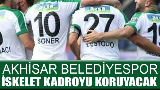 Akhisar Belediyespor İskelet Kadroyu Koruyacak