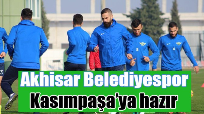 Akhisar Belediyespor, Kasımpaşa’ya hazır