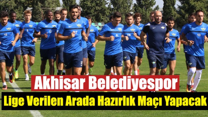 Akhisar Belediyespor, Lige Verilen Arada Hazırlık Maçı Yapacak