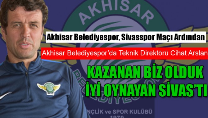 Akhisar Belediyespor, Sivasspor Maçı Ardından