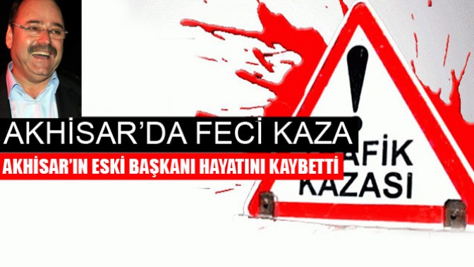 Akhisar Belediyespor’un eski başkanı kazada hayatını kaybetti