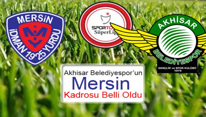 Akhisar Belediyespor’un Mersin Kadrosu Belli Oldu