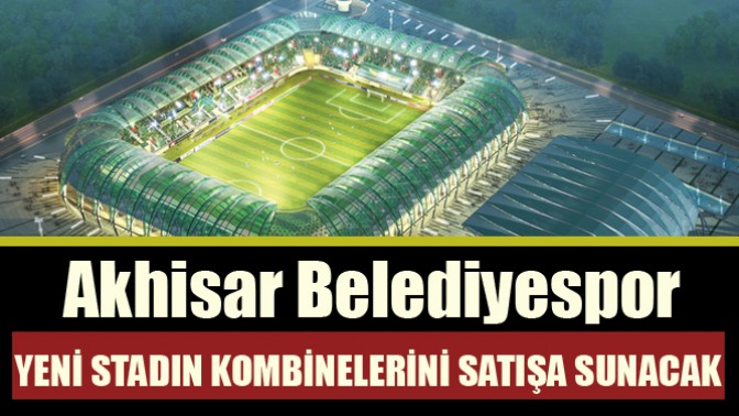 Akhisar Belediyespor, yeni stadın kombinelerini satışa sunacak