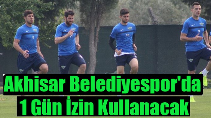 Akhisar Belediyesporda 1 Gün İzin Kullanacak