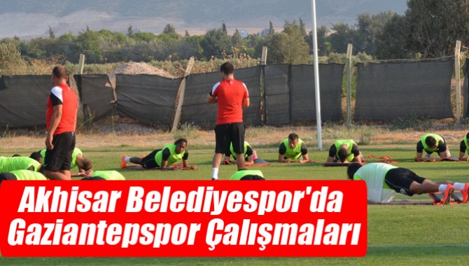 Akhisar Belediyespor'da Gaziantepspor Çalışmaları