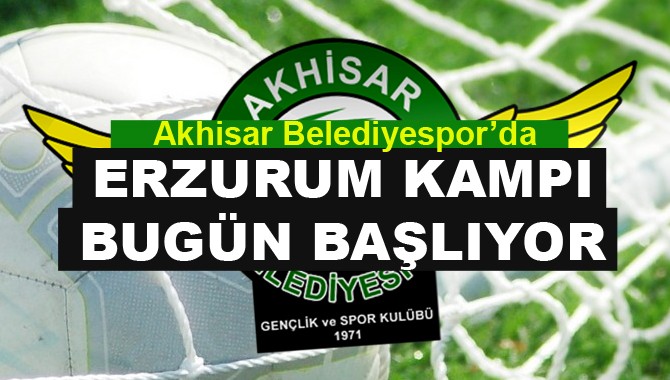 Akhisar Belediyespor'un, Erzurum Kampı Bugün Başlıyor