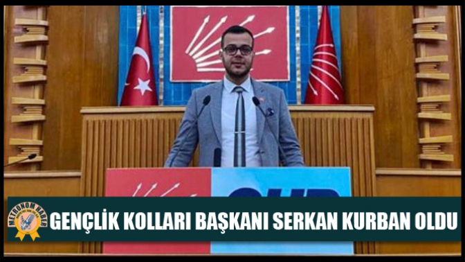 Akhisar CHP Gençlik Kolları Başkanı Serkan Kurban Oldu