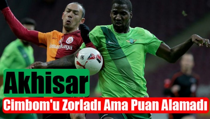 Akhisar, Cimbom'u Zorladı Ama Puan Alamadı