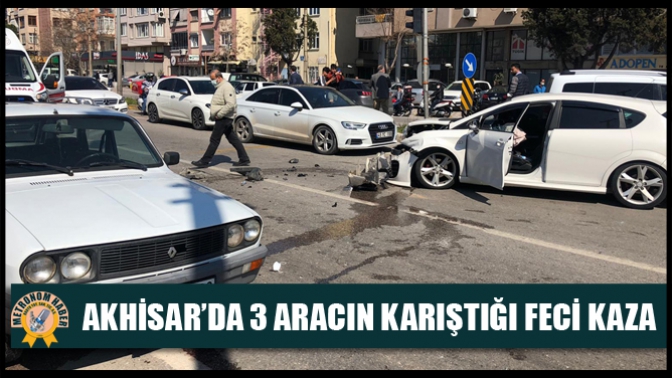 Akhisar’da 3 aracın karıştığı feci kaza