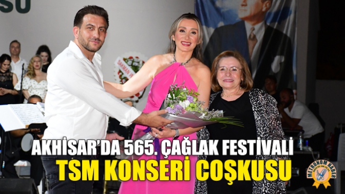 Akhisar’da 565. Çağlak Festivali Tsm Konseri Coşkusu