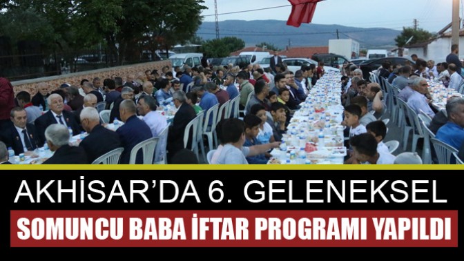 Akhisar’da 6. geleneksel somuncu baba iftar programı yapıldı