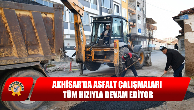 Akhisar’da asfalt Çalışmaları Tüm Hızıyla Devam Ediyor