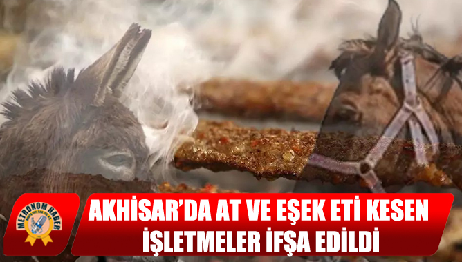 Akhisar’da At ve Eşek Eti Kesen İşletmeler İfşa Edildi