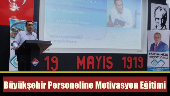 Akhisar’da Büyükşehir Personeline Motivasyon Eğitimi