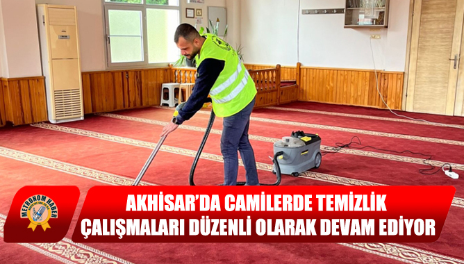 Akhisar’da Camilerde Temizlik Çalışmaları Düzenli Olarak Devam Ediyor