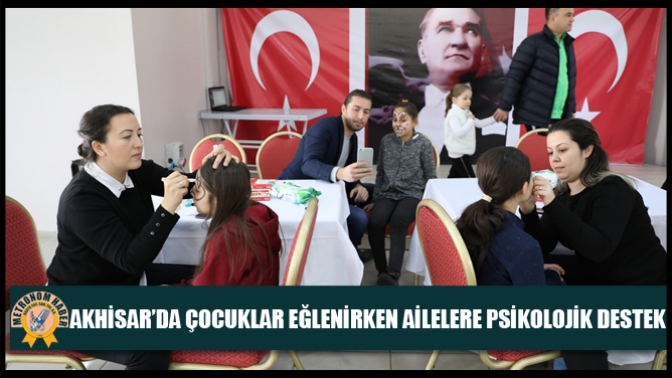 Akhisar’da Çocuklar Eğlenirken Ailelere Psikolojik Destek