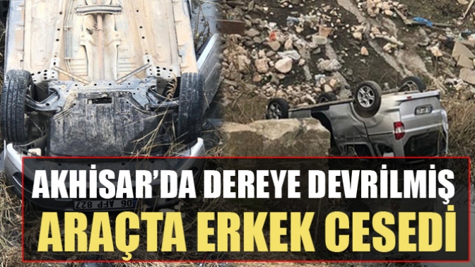 Akhisar’da Dereye Devrilmiş Araçta Erkek Cesedi