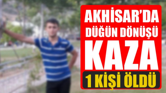 Akhisar’da düğün dönüşü kaza 1 ölü