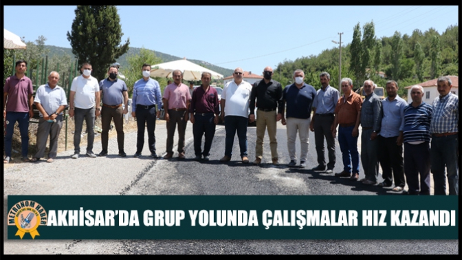 Akhisar’da Grup Yolunda Çalışmalar Hız Kazandı